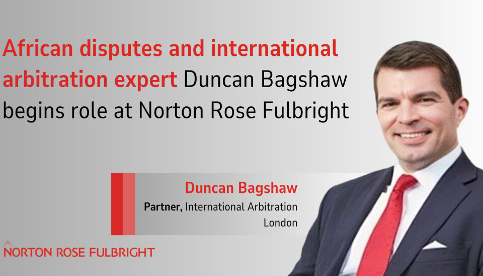African disputes and international arbitration expert Duncan Bagshaw begins new role at Norton Rose Fulbright